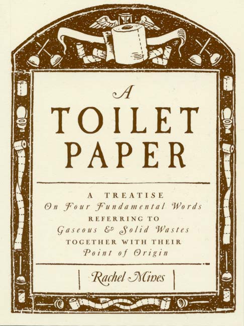 A Toilet Paper : A treatise on four fundamental words referring to gaseous and solid wastes together with their point of origin